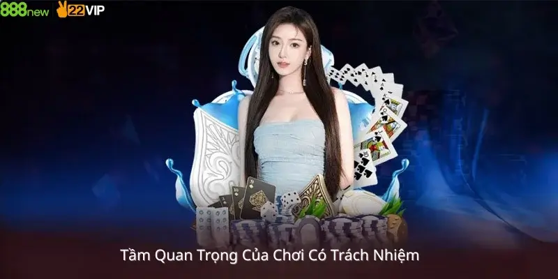 Tầm Quan Trọng Chơi Có Trách Nhiệm 