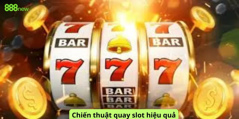 Chiến thuật quay slot hiệu quả